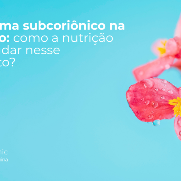 Hematoma subcoriônico na gestação: como a nutrição pode ajudar nesse momento?