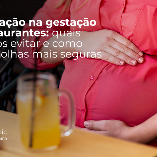 Alimentação na gestação em restaurantes: quais alimentos evitar e como fazer escolhas mais seguras
