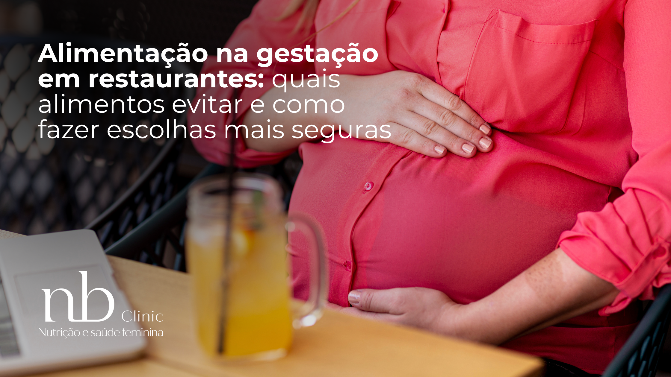 Alimentação na gestação em restaurantes quais alimentos evitar e como fazer escolhas mais seguras