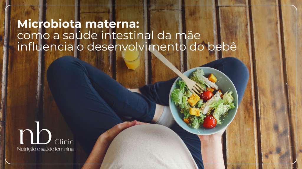 Microbiota materna: como ela influencia a saúde do bebê