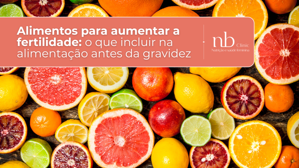 Alimentos para aumentar a fertilidade o que incluir na alimentação antes da gravidez